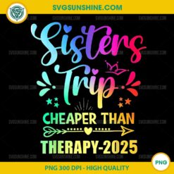 Sisters Trip Sisters Trip Cheapers Than Therapy 2025 PNG