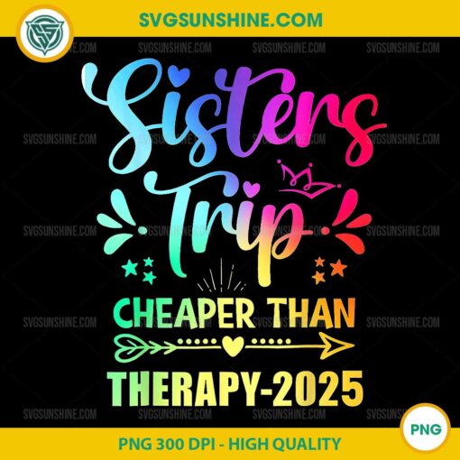 Sisters Trip Sisters Trip Cheapers Than Therapy 2025 PNG