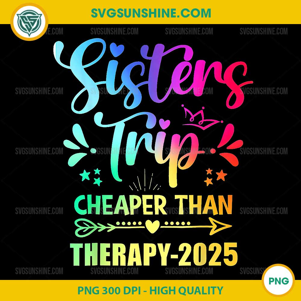 Sisters Trip Sisters Trip Cheapers Than Therapy 2025 PNG Sisters Trip Sisters Trip Cheapers Than Therapy 2025 PNG