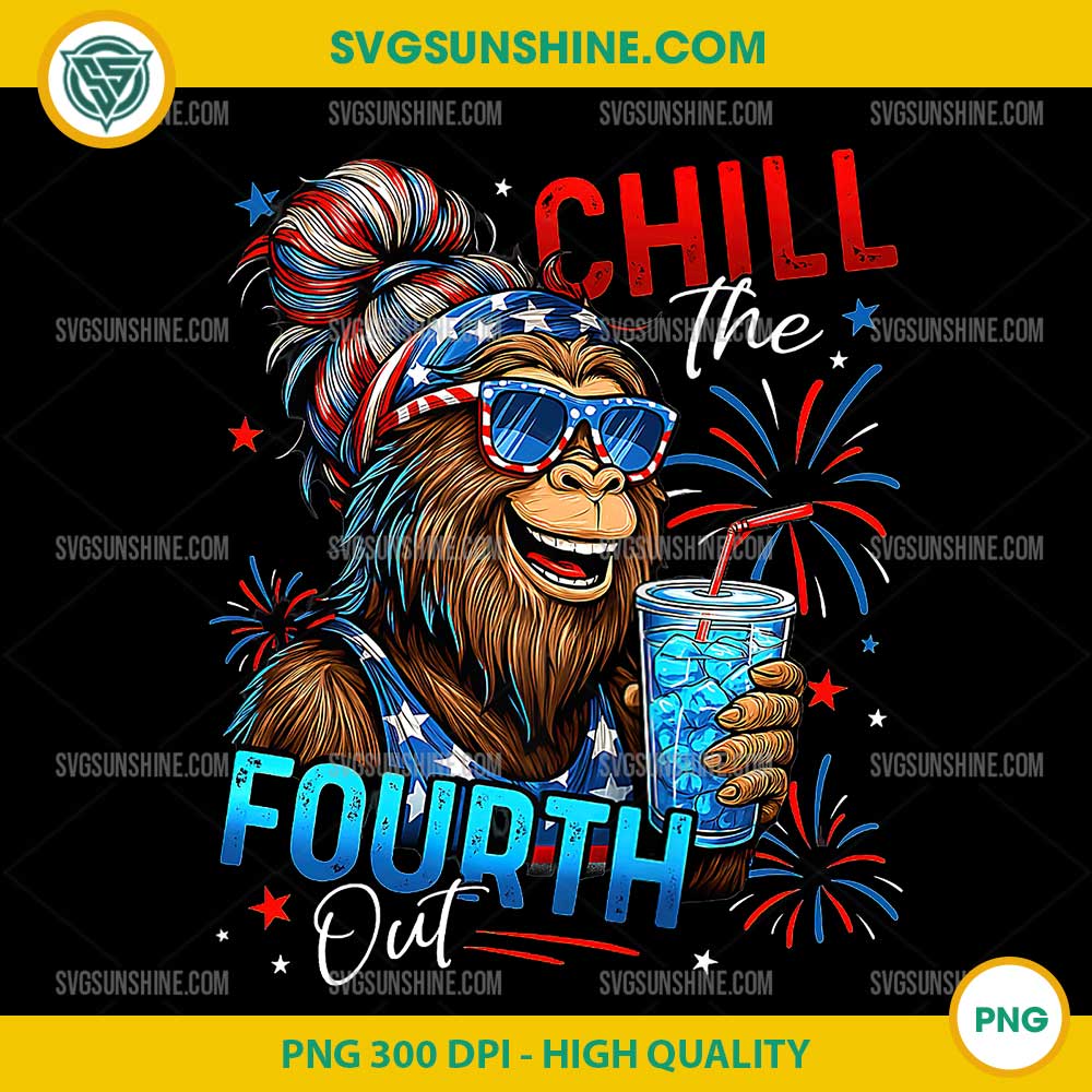Chill The Fourth Out Bigfoot PNG, 4th of July PNG Files Chill The Fourth Out Bigfoot PNG, 4th of July PNG Files