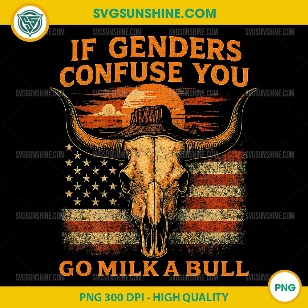 If Genders Confuse You PNG, Go Milk A Bull American PNG If Genders Confuse You PNG, Go Milk A Bull American PNG