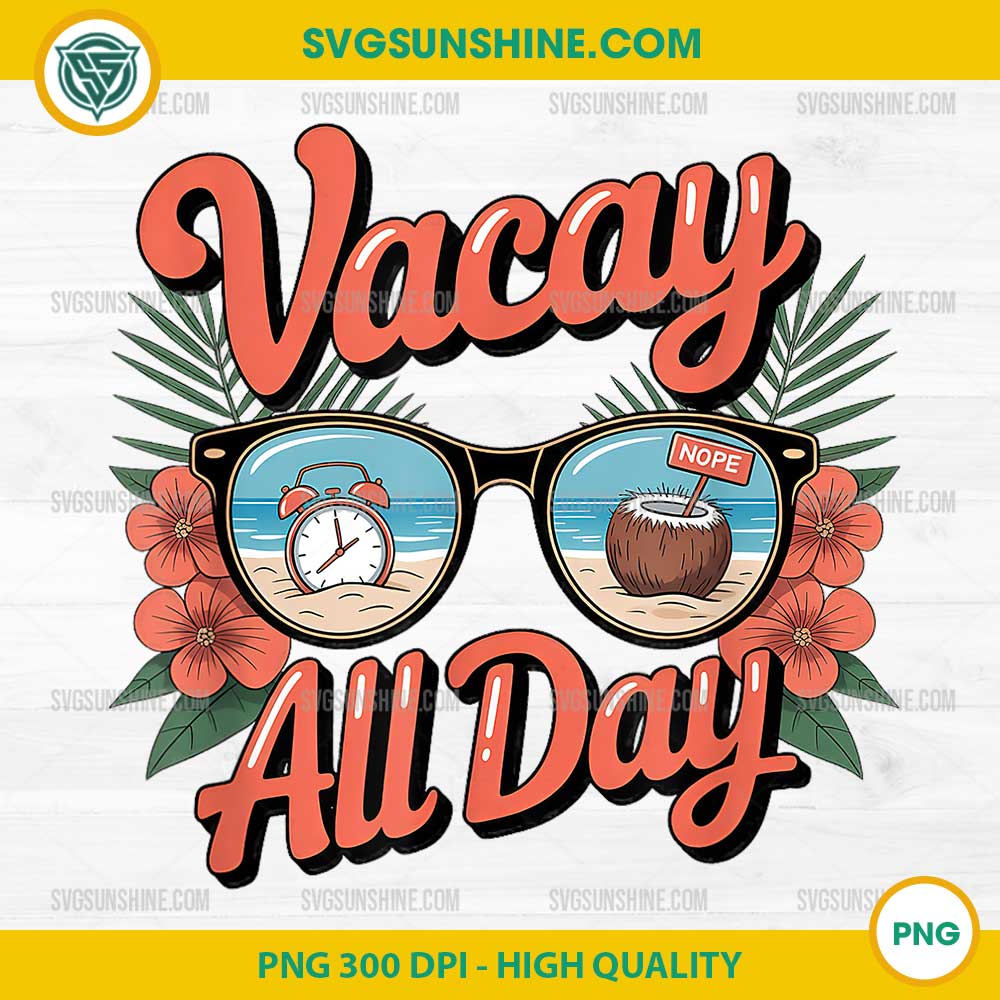 Vacay All Day Sunglasses PNG, Beach Relaxation PNG Vacay All Day Sunglasses PNG, Beach Relaxation PNG