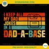 I Keep All My Dad Jokes In A Dad Base PNG