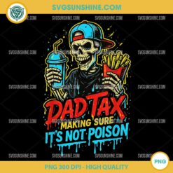 Dad Tax Making Sure It's Not Poison Skeleton PNG, Best Dad PNG