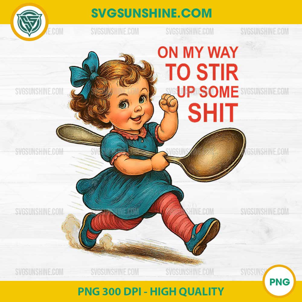Retro On My Way To Stir Up Some Shit PNG, Sassy Girl with Big Spoon PNG Retro On My Way To Stir Up Some Shit PNG, Sassy Girl with Big Spoon PNG