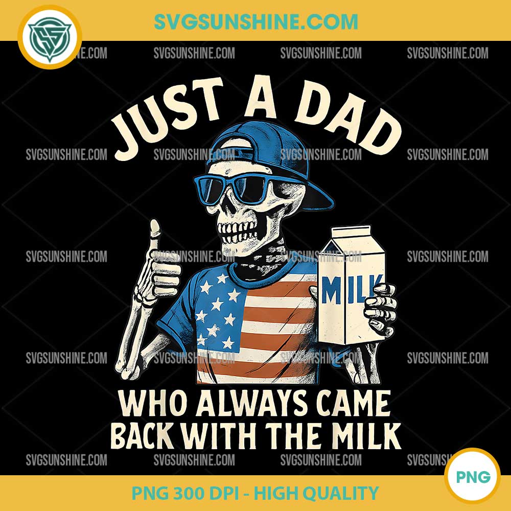 Fathers Day Just A Dad Who Always Came Back With The Milk PNG Fathers Day Just A Dad Who Always Came Back With The Milk PNG