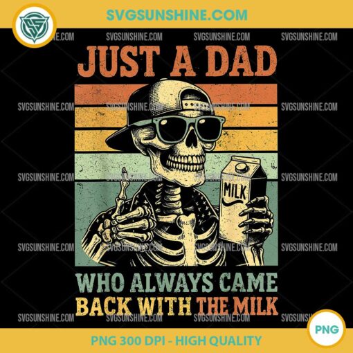 Funny Just A Dad Who Always Came Back With The Milk PNG, Skeleton Dad PNG