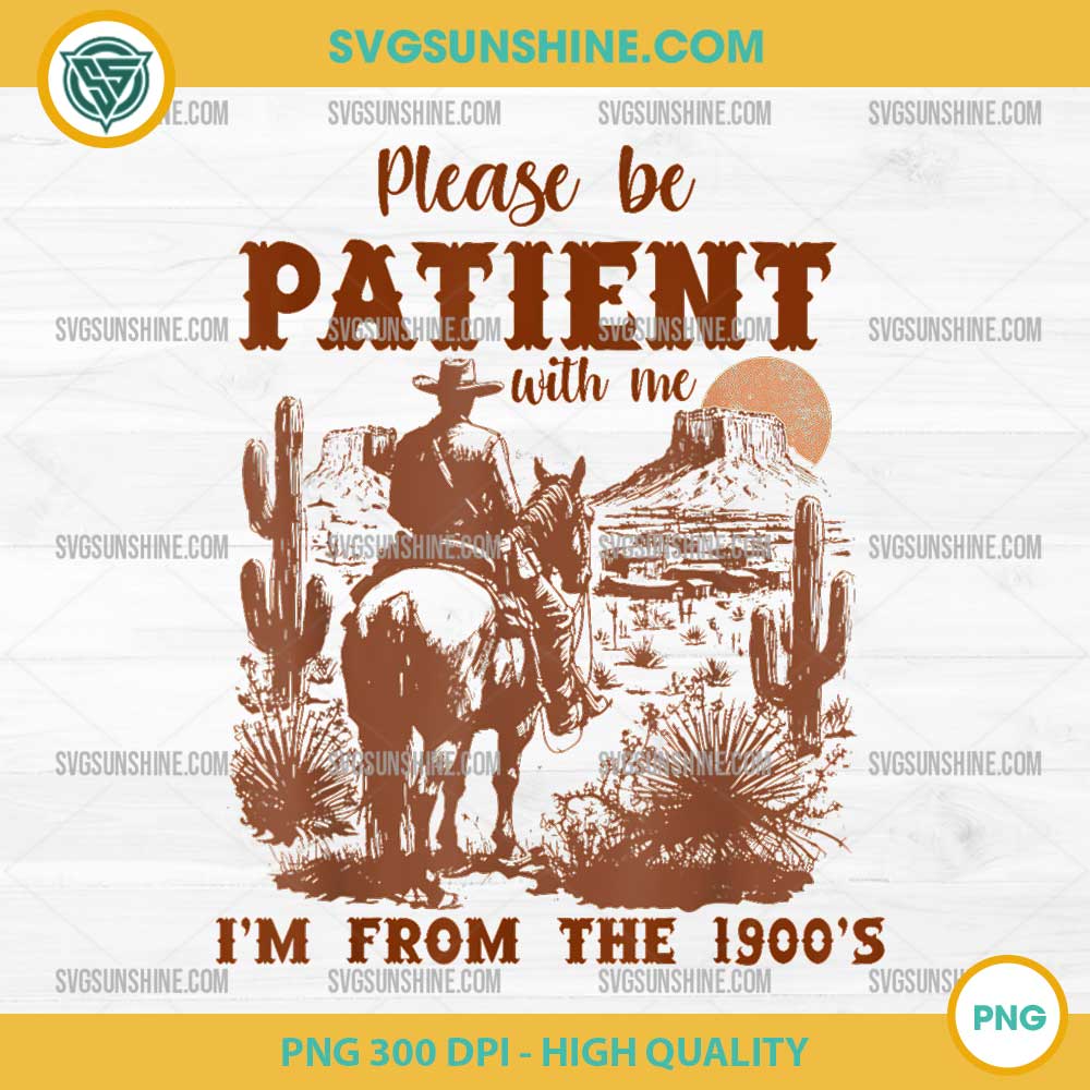 Please Be Patient With Me I'm From The 1900s Retro PNG, Retro Cowboy PNG Please Be Patient With Me I'm From The 1900s Retro PNG, Retro Cowboy PNG