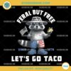 Racoon Feral but Free Let's Go Taco PNG, Funny 4th of July PNG