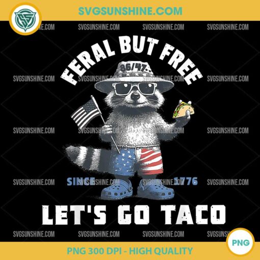 Racoon Feral but Free Let's Go Taco PNG, Funny 4th of July PNG