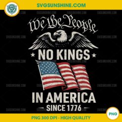 We The People No Kings In America Since 1776 PNG, 4th Of July PNG