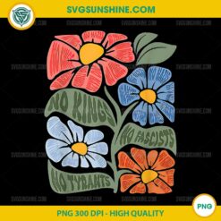 Flowers No Kings No Fascists No Tyrants No Nazis PNG, No Kings In America PNG