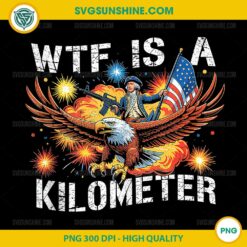 Retro WTF Is A Kilometer PNG, Funny Patriotic American Freedom PNG