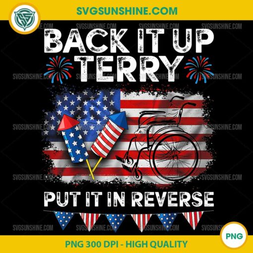Back It Up Terry Put It In Reverse PNG, Funny 4th of July PNG