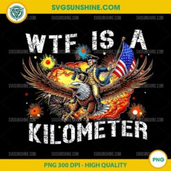Retro WTF Is A Kilometer PNG, Funny Patriotic American Freedom PNG