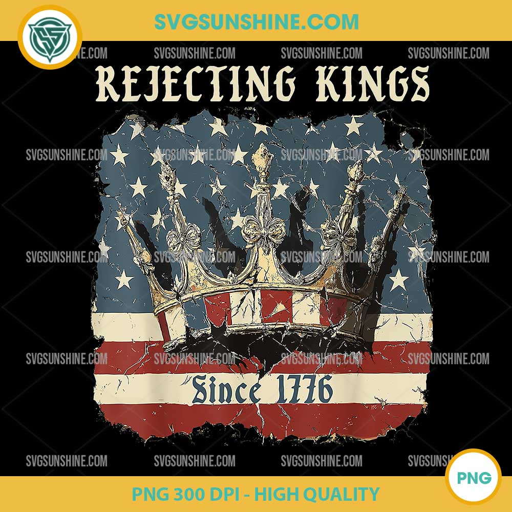 Rejecting Kings Since 1776 PNG, Vintage USA Flag 4th Of July PNG Rejecting Kings Since 1776 PNG, Vintage USA Flag 4th Of July PNG