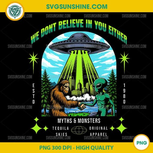 We Don't Believe In You Either PNG, Funny Ailen PNG