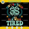 Ain’t No Tired Like Fair Week Tired SVG design