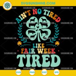 Ain’t No Tired Like Fair Week Tired SVG design