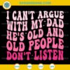 I Cant Argue With My Dad SVG