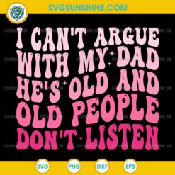 I Cant Argue With My Dad SVG