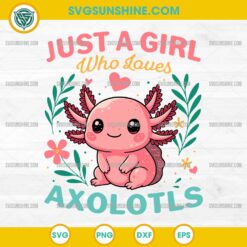 Just a Girl Who Loves Axolotls SVG with Cute Pink Axolotl