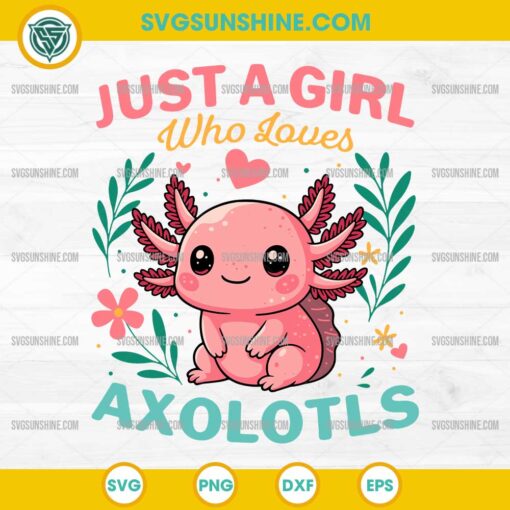 Just a Girl Who Loves Axolotls SVG with Cute Pink Axolotl