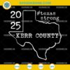 Kerr County Texas SVG with #TexasStrong and 2025 outline design