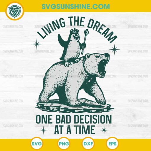 Living The Dream One Bad Decision At A Time SVG Penguin Riding Bear