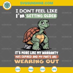 Turtle I Dont Feel Like Im Getting Older SVG Funny Tortoise