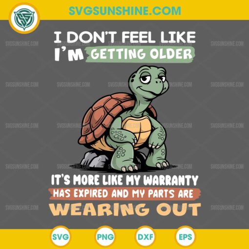 Turtle I Dont Feel Like Im Getting Older SVG Funny Tortoise