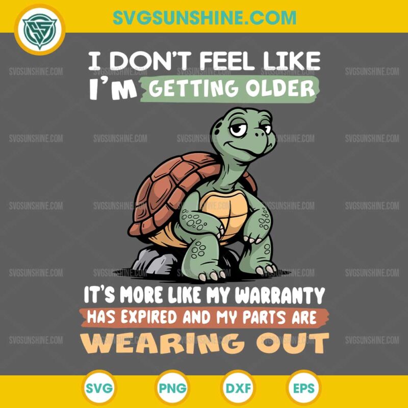 Turtle I Dont Feel Like Im Getting Older SVG Funny Tortoise