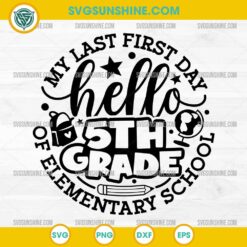 5th Grade SVG My Last First Day SVG