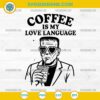 Coffee Is My Love Language SVG Frankenstein Coffee Quote PNG DXF EPS