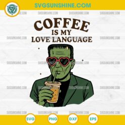 Frankenstein Coffee SVG Funny Monster Love Language Quote PNG DXF EPS