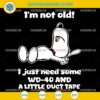 Funny Snoopy I'm Not Old SVG with WD-40 and duct tape quote