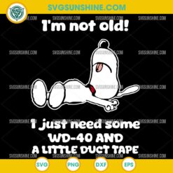 Funny Snoopy I'm Not Old SVG with WD-40 and duct tape quote