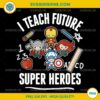 I Teach Future Super Heroes PNG Teacher Appreciation Superhero Clipart 300 DPI