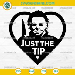 Michael Myers Just The Tip SVG Funny Horror Halloween Quote PNG DXF EPS