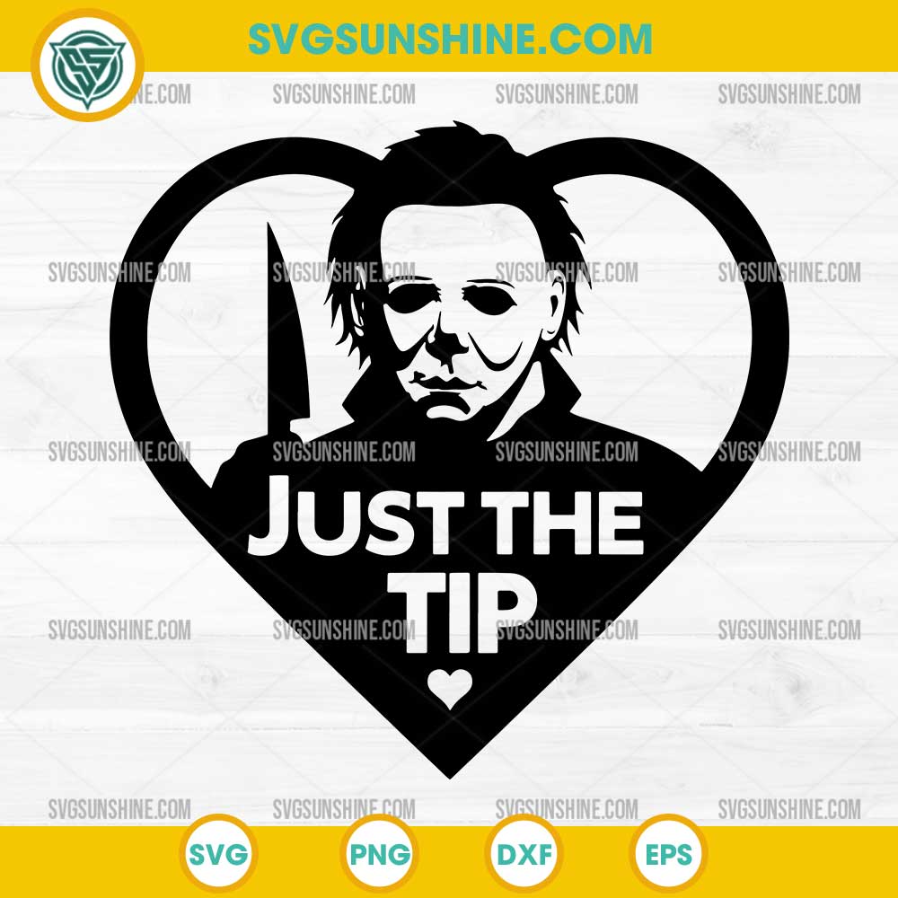 Michael Myers Just The Tip SVG Funny Horror Halloween Quote PNG DXF EPS