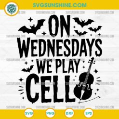 On Wednesdays We Play Cello SVG Wednesday Addams SVG PNG DXF EPS