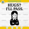 Wednesday Addams Quote SVG Hugs Ill Pass PNG DXF EPS