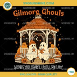 Gilmore Ghouls PNG Where You Haunt I Will Follow Ghost Halloween Design