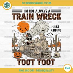 I'm Not Always A Train Wreck Just Kidding Toot Toot PNG Design