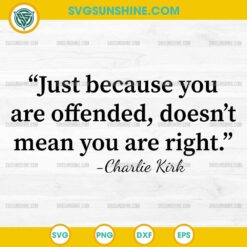 Just Because You Are Offended Quote SVG – Inspirational Charlie Kirk Quote Cut File – PNG DXF EPS