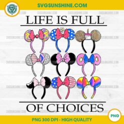 Life Is Full of Choices SVG Disney Minnie Ears Headband PNG DXF EPS