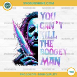 Michael Myers You Cant Kill The Boogeyman PNG Halloween Horror Movie Design