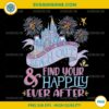 Reach Out and Find Your Happily Ever After SVG Disney Castle PNG DXF EPS