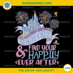 Reach Out and Find Your Happily Ever After SVG Disney Castle PNG DXF EPS