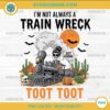 Skeleton Train PNG – Funny Halloween “I’m Not Always A Train Wreck Just Kidding Toot Toot” Design